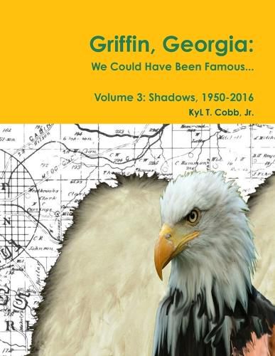 Griffin, Georgia: We Could Have Been Famous... Volume 3: Shadows, 1950-2016