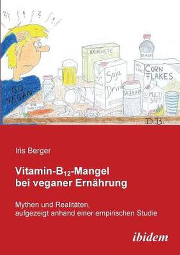 Cover image for Vitamin-B12-Mangel bei veganer Ern hrung. Mythen und Realit ten, aufgezeigt anhand einer empirischen Studie