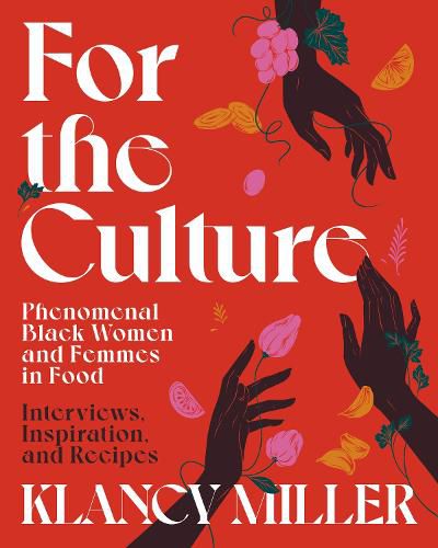 Cover image for For The Culture: Phenomenal Black Women and Femmes in Food: Interviews, Inspiration, and Recipes