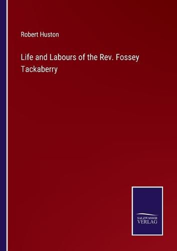 Cover image for Life and Labours of the Rev. Fossey Tackaberry