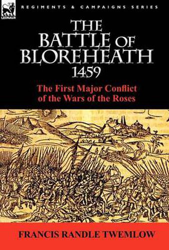 Cover image for The Battle of Bloreheath 1459: the First Major Conflict of the Wars of the Roses