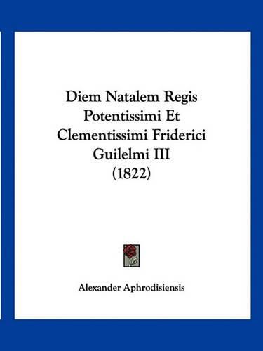 Diem Natalem Regis Potentissimi Et Clementissimi Friderici Guilelmi III (1822)