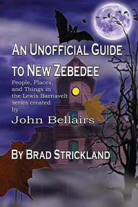 Cover image for An Unofficial Guide to New Zebedee: People, Places, and Things in the Lewis Barnavelt series Created by John Bellairs