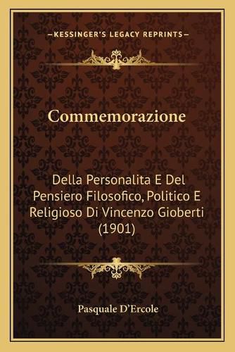 Cover image for Commemorazione: Della Personalita E del Pensiero Filosofico, Politico E Religioso Di Vincenzo Gioberti (1901)