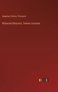 Cover image for Moravian Missions, Twelve Lectures