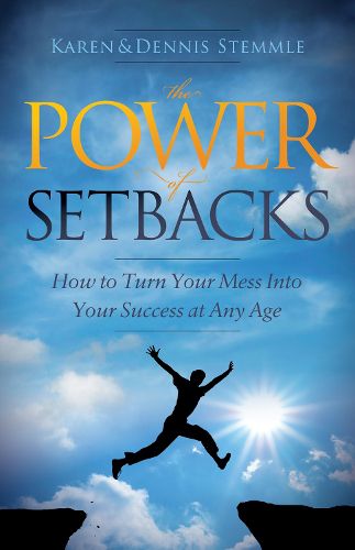 Cover image for The Power of Setbacks: How to Turn Your Mess Into Your Success at Any Age