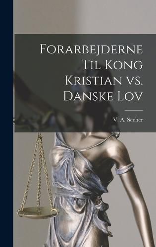 Forarbejderne til Kong Kristian vs. Danske Lov