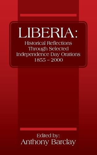 Liberia: Historical Reflections through Selected Independence Day Orations 1855 - 2000