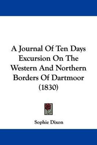 Cover image for A Journal of Ten Days Excursion on the Western and Northern Borders of Dartmoor (1830)