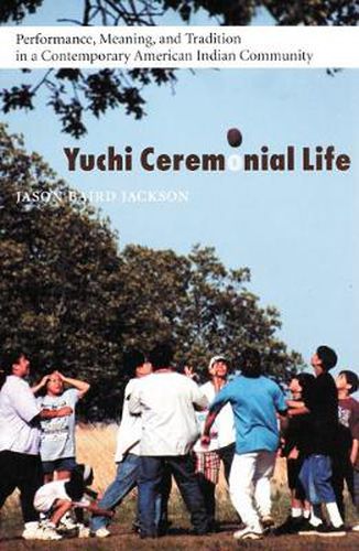 Cover image for Yuchi Ceremonial Life: Performance, Meaning, and Tradition in a Contemporary American Indian Community