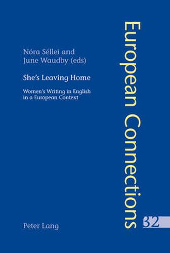 Cover image for She's Leaving Home: Women's Writing in English in a European Context