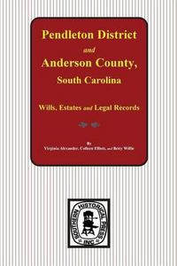 Cover image for Pendleton District and Anderson County, South Carolina Wills, Estates and Legal Records, 1793-1857