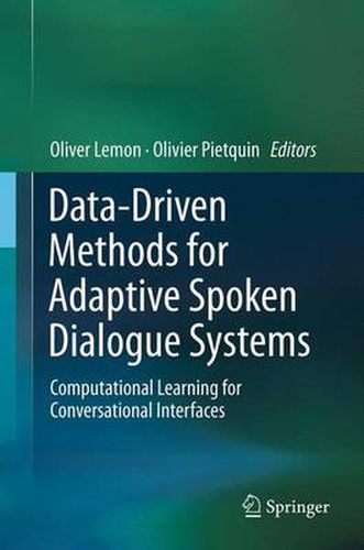 Cover image for Data-Driven Methods for Adaptive Spoken Dialogue Systems: Computational Learning for Conversational Interfaces