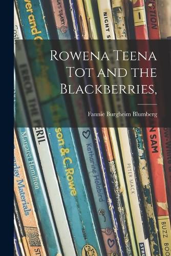 Cover image for Rowena Teena Tot and the Blackberries,