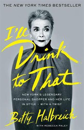 Cover image for I'll Drink to That: New York's Legendary Personal Shopper and Her Life in Style - With a Twist