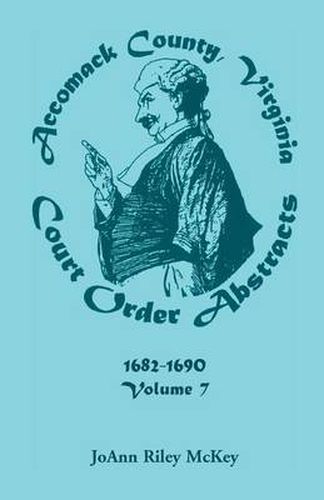 Cover image for Accomack County, Virginia Court Order Abstracts, Volume 7: 1682-1690