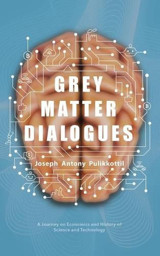 Cover image for Grey Matter Dialogues: A Journey on Economics and History of Science and Technology