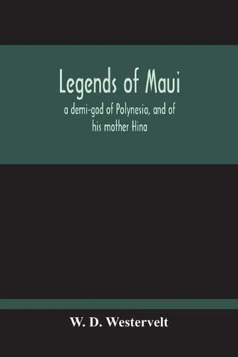 Cover image for Legends Of Maui - A Demi-God Of Polynesia, And Of His Mother Hina