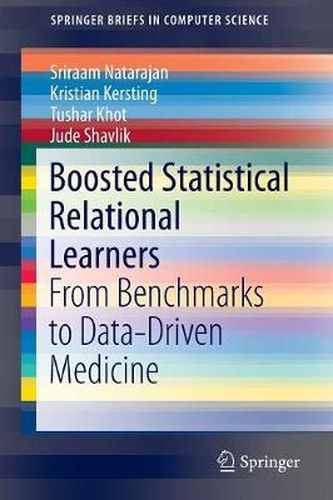 Cover image for Boosted Statistical Relational Learners: From Benchmarks to Data-Driven Medicine