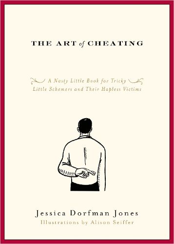 Cover image for The Art of Cheating: A Nasty Little Book for Tricky Little Schemers and Their Hapless Victims