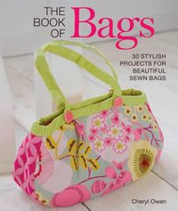 Cover image for The Book of Bags: 30 Stylish Projects for Beautiful Sewn Bags