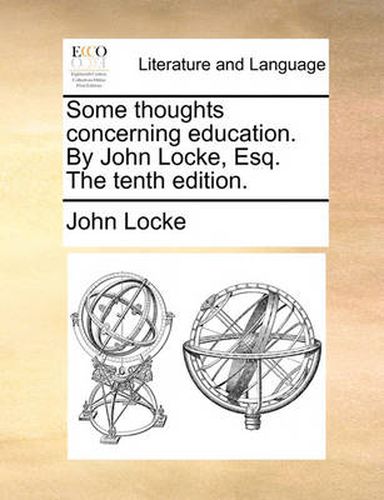 Cover image for Some Thoughts Concerning Education. by John Locke, Esq. the Tenth Edition.