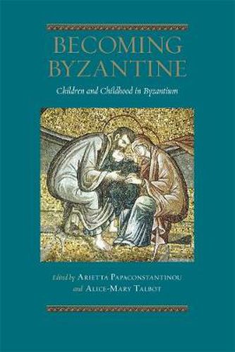 Cover image for Becoming Byzantine: Children and Childhood in Byzantium