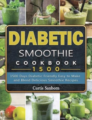 Cover image for Diabetic Smoothie Cookbook1500: 1500 Days Diabetic Friendly Easy to Make and Blend Delicious Smoothie Recipes