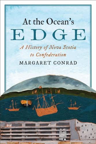 Cover image for At the Ocean's Edge: A History of Nova Scotia to Confederation