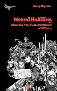 Cover image for Wound Building: Dispatches from the Latest Disasters in UK Poetry