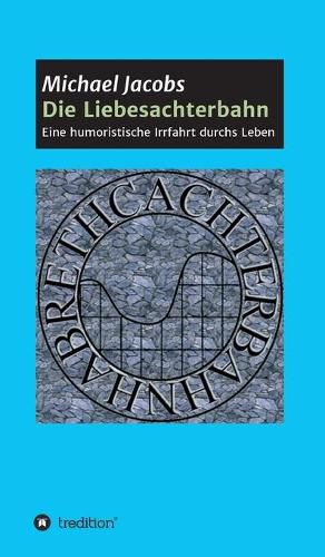 Cover image for Die Liebesachterbahn: Eine humoristische Irrfahrt durchs Leben