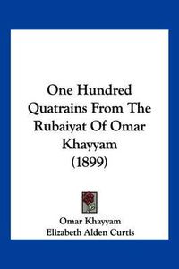 Cover image for One Hundred Quatrains from the Rubaiyat of Omar Khayyam (1899)