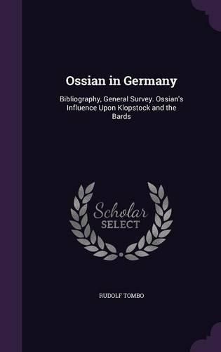 Cover image for Ossian in Germany: Bibliography, General Survey. Ossian's Influence Upon Klopstock and the Bards