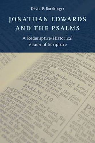 Cover image for Jonathan Edwards and the Psalms: A Redemptive-Historical Vision of Scripture