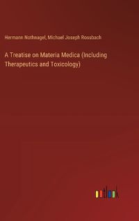 Cover image for A Treatise on Materia Medica (Including Therapeutics and Toxicology)