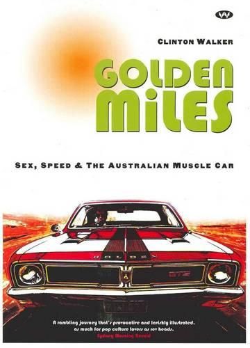 Cover image for Golden Miles: Sex, Speed and the Australian Muscle Car