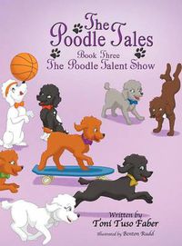 Cover image for The Poodle Tales: Book Three: The Poodle Talent Show