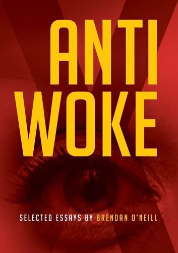 Cover image for Anti - Woke: Selected Essays by Brendan O'Neill