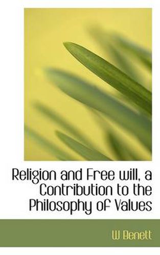 Cover image for Religion and Free Will, a Contribution to the Philosophy of Values