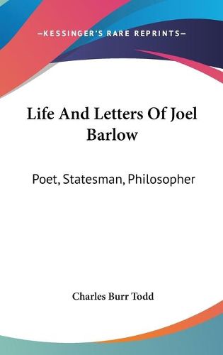 Cover image for Life and Letters of Joel Barlow: Poet, Statesman, Philosopher