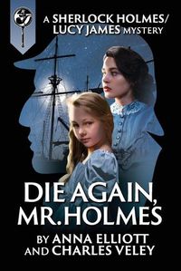 Cover image for Die Again, Mr. Holmes: A Sherlock Holmes and Lucy James Mystery