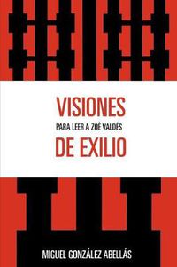 Cover image for Visiones de exilio: Para leer a Zoe Valdes