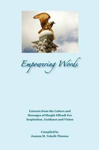 Cover image for Empowering Words: Extracts from the Letters of Shoghi Effendi for Inspiration, Guidance and Vision