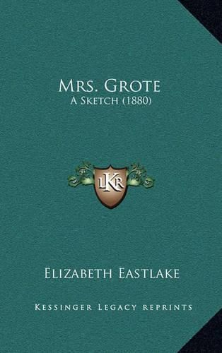 Cover image for Mrs. Grote: A Sketch (1880)