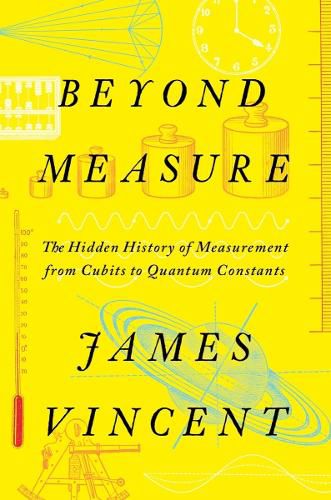 Cover image for Beyond Measure: The Hidden History of Measurement from Cubits to Quantum Constants