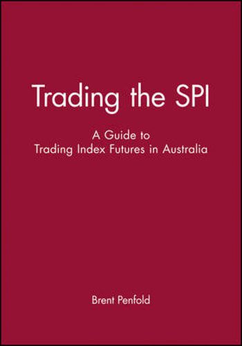 Cover image for Trading the SPI: A Guide to Trading Index Futures in Australia