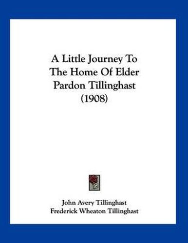 A Little Journey to the Home of Elder Pardon Tillinghast (1908)