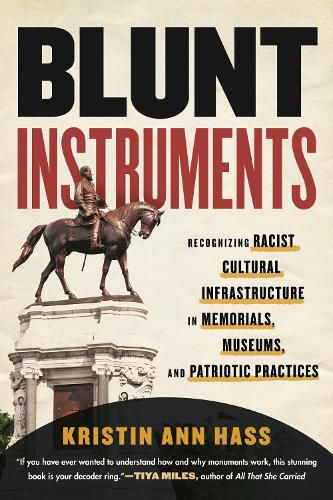 Cover image for Blunt Instruments: Recognizing Racist Cultural Infrastructure in Memorials, Museums, and Patriotic Practices