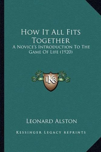 Cover image for How It All Fits Together: A Novice's Introduction to the Game of Life (1920)