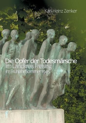 Cover image for Die Opfer der Todesmarsche im Landkreis Freising im Fruhjahr/Sommer 1945